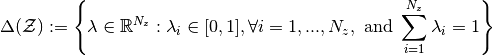 \begin{equation*}
     \Delta (\mathcal{Z}) := \left\{ \lambda \in \mathbb{R}^{N_{z}}:
        \lambda_{i} \in [0,1], \forall i = 1,...,N_{z},
        \text{ and }
        \sum_{i=1}^{N_{z}} \lambda_{i} = 1
     \right\}
\end{equation*}