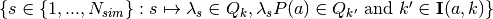 \{
s \in \{1,...,N_{sim}\} : s \mapsto \lambda_{s} \in Q_{k}, \lambda_{s}P(a) \in Q_{k'}  \text{ and } k' \in \mathbf{I}(a,k)  \}