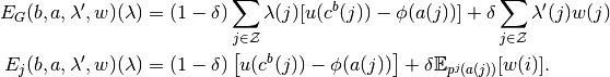 E_G(b,a,\lambda',w)(\lambda)&=(1-\delta)\sum_{j\in\mathcal{Z}}\lambda(j)[u(c^b(j))-\phi(a(j))]+ \delta\sum_{j\in\mathcal{Z}}\lambda'(j)w(j)
\\
E_j(b,a,\lambda',w)(\lambda)&=(1-\delta) \left[u(c^b(j))-\phi(a(j))\right] + \delta \mathbb{E}_{p^j(a(j))}[w(i)].