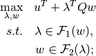 \begin{eqnarray*}
\max_{\lambda,w} & u^{T} + \lambda^{T} Q w
\\
s.t. & \lambda \in \mathcal{F}_1(w),
\\
     & w \in \mathcal{F}_2(\lambda);
\end{eqnarray*}
